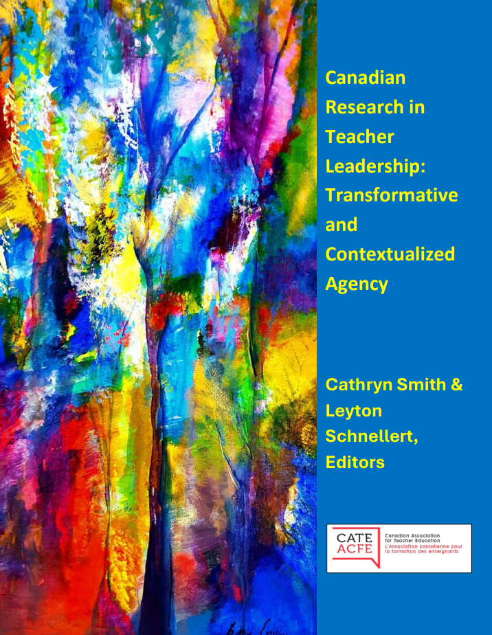 Book colour shows a brightly coloured decoration on the left, with the title on the right: Canadian Research in Teacher Leadership: Transformative and Contextulized Agency. Cathryn Smith and Leyton Schnellert, Editors